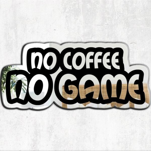 "No Coffee, No Game" black text artistic design on a mirror.