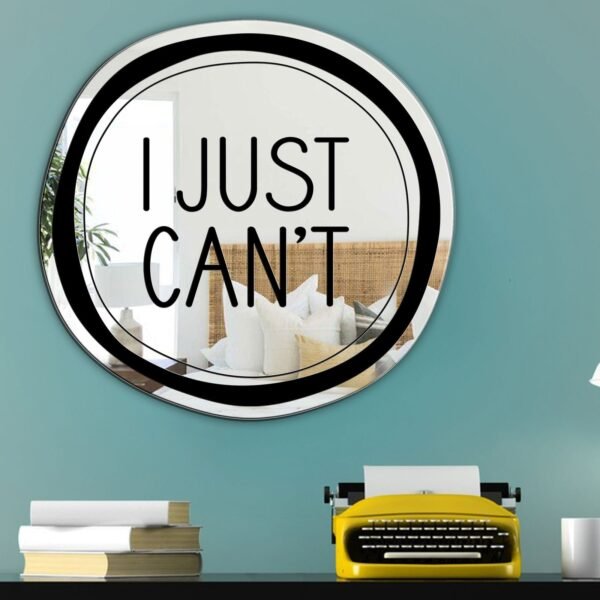 Custom-painted mirror with the phrase "I Just Can't" in artistic typography.