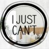 Custom-painted mirror featuring the phrase "I Just Can't" in a bold, stylized font.