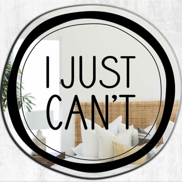 Custom-painted mirror featuring the phrase "I Just Can't" in a bold, stylized font.