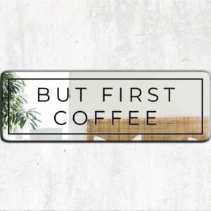 Acrylic mirror with the phrase "But First Coffee" in modern, bold text.