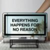 EVERYTHING HAPPENS FOR NO REASON Mirror